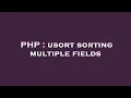 PHP usort sorting multiple fields