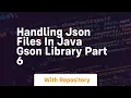 handling json files in java gson library part 6
