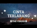 Download Lagu Cinta terlarang(Tuhan berikan aku hidup satu kali lagi hanya untuk barsamanya)-THE VIRGIN-lirik lagu