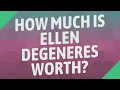How much is Ellen DeGeneres worth
