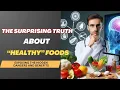 The Surprising Truth About Healthy Foods Exposing the Hidden Dangers and Benefits