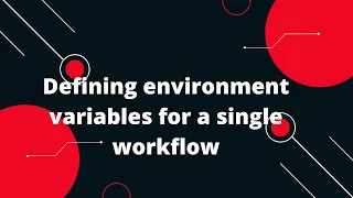 GitHub Actions Tutorial Defining environment variables for a single workflow
