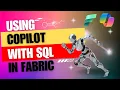 Unlock SQL Efficiency in MS Fabric with Copilot Step-by-Step Lecture