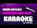 Download Lagu SUNGGUH AKU MAU - OBBIE MESAKH || KARAOKE