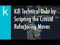 Script the Critical Refactoring Moves - Ep 14