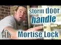 How to replace storm door lock handle mortise Easy Home Mender