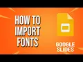 How To Import Fonts Google Slides Tutorial