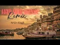 Download Lagu Har Har Gange Song; Arijit Singh  house remix; DJ B Smile
