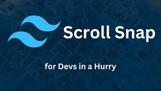 Scroll Snap - Tailwind CSS for Devs in a Hurry