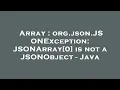 Array org json JSONException JSONArray 0 is not a JSONObject - Java