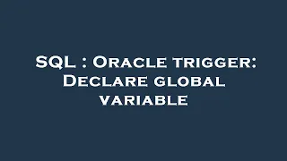 SQL Oracle trigger Declare global variable