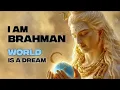 I AM BRAHMAN: The Unfolding of Non-Duality | Advaita Vedanta Mantra Music for Self-Realization