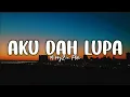Download Lagu MikkyZia, F4dli - Aku Dah Lupa (Nama kau pun hilang dari hati) Lirik Lagu
