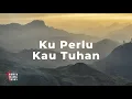 Download Lagu Kuperlu Kau Tuhan | Lagu Penyembahan