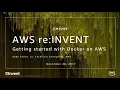 AWS re Invent 2017 Getting Started with Docker on AWS CMP209