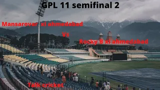 gpl 11 sgvp ahmedabad semifinal 2 mansarovar xi vs rocky xi