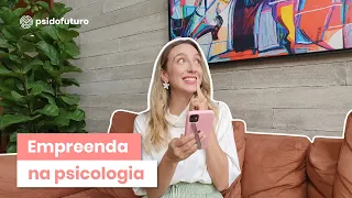 Aplique o Empreendedorismo na Psicologia | Psi do Futuro