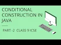 CONDITIONAL CONSTRUCTION IN JAVA PART 2 CLASS 9 COMPUTER
