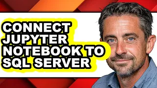 How to Connect Jupyter Notebook to Sql Server - Easy Guide