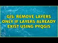 GIS Remove Layers only if layers already exist using PyQGIS 3 Solutions