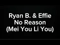 Download Lagu RYAN B. \u0026 EFFIE  - NO REASON (MEI YOU LI YOU) (KARAOKE VERSION)