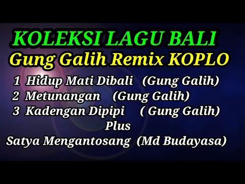 Download MP3 KOLEKSI TEMBANG BALI GUNG GALIH  REMIX KOPLO,Plus Satya Mengantosan ( Made Budayasa )