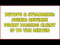 DevOps SysAdmins Nginx reverse proxy passing client IP to the server 2 Solutions