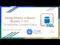 88 Using Structs in Query Results in SQL - Simplifying Complex Data