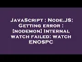 JavaScript Node JS Getting error nodemon Internal watch failed watch ENOSPC