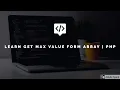 Get MAX value from array PHP Tutorial Learn PHP