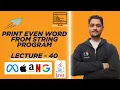 String Program to Print even length words Lecture - 40