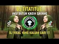 Download Lagu DJ TITATITUT AKU BUTUH KASIH SAYANG || DJ VIRAL TIKTOK YANG KALIAN CARI !!!