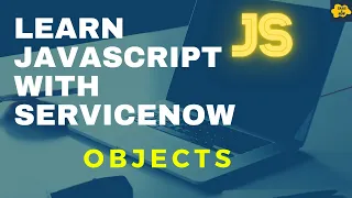 Objects in JavaScript Learn JavaScript with ServiceNow ServiceNow JavaScript Tutorial