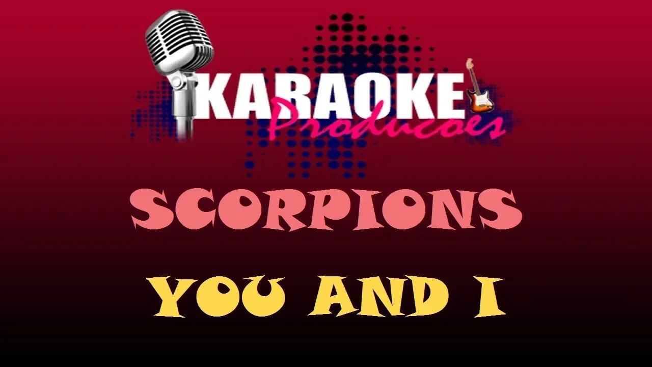 SCORPIONS - YOU AND I ( KARAOKE ) SCORPIONS - YOU AND I ( KARAOKE )
