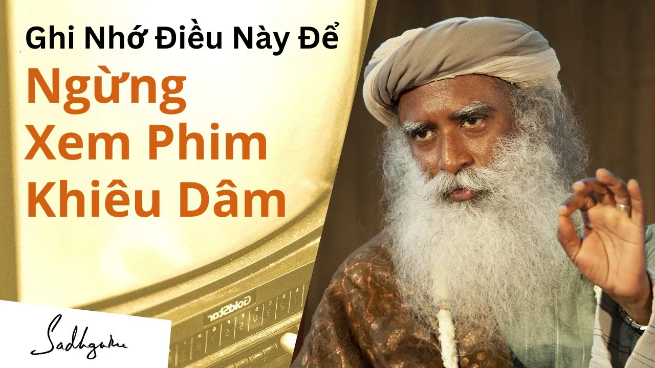 Outline Video Nghiện Phim Khiêu Dâm Có Thể Hủy Hoại Cuộc Sống Của Bạn | Sadhguru Tiếng Việt