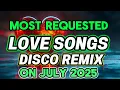 Download Lagu MOST REQUESTED LOVESONGS DISCO REMIX JULY 2025