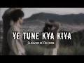 Download Lagu Yeh Tune Kya Kiya 💖 | One upon the time in mumbaai I Javed Bashir I[ Slowed reverb ]I LO-FI