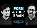 How Porn Changes Your Brain Dr Alok Kanojia Dr Andrew Huberman
