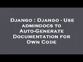 Django Django - Use admindocs to Auto-Generate Documentation for Own Code