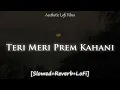 Download Lagu Teri Meri Prem Kahani | Slowed+Reverb+LoFi | Rahat Fateh Ali Khan, Shreya Ghoshal | Ek duje se hue