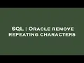 SQL Oracle remove repeating characters