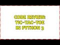 Code Review Tic-Tac-Toe in Python 3 3 Solutions