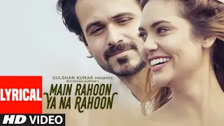 Download Main Rahoon Ya Na Rahoon Full LYRICAL Video | Emraan Hashmi, Esha Gupta | Amaal Mallik, Armaan Malik MP3