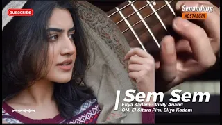 sem sem ellya kadam ft rudy anand om el sitara 