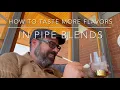 SMOKE WITH ME How To Detect Taste More Flavors In Pipe Blends