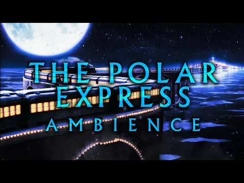 The Polar Express Ambience | One hour ambient mix
