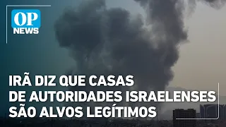 Irã diz que casas de autoridades israelenses são alvos legítimos | OP NEWS
