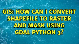 GIS How can I convert shapefile to raster and mask using GDAL Python 3