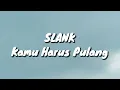Download Lagu Slank - Kamu Harus Pulang (Lirik)