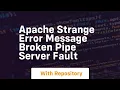 apache strange error message broken pipe server fault